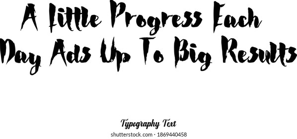 A Little Progress Each Day Ads Up To Big Results Bold Typeface Text Phrase 