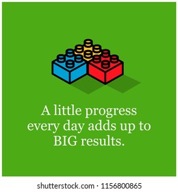 A Little Progress Every Day Adds Up To Big Results motivation quote with building blocks vector illustration