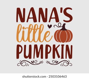 Nana’s Little Pumpkin, Fall t shirt, Funny Fall Thanksgiving shirt Pumpkin T-shirt design, Autumn T-shirt design, Pumpkin Designs