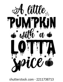 A little pumpkin with a lotta spice Happy Halloween shirt print template, Pumpkin Fall Witches Halloween Costume shirt design