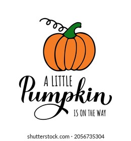 Little Pumpkin is on the way calligraphy hand lettering with cute cartoon pumpkin. Fall baby shower decorations. Autumn quote. Vector template for poster, sign, invitation, etc.
