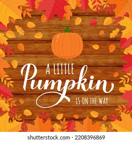 Little Pumpkin Is On The Way Calligraphy  Lettering On Fall Wooden Background. Autumn Baby Shower Decorations. Vector Template For Poster, Sign, Invitation, Etc.