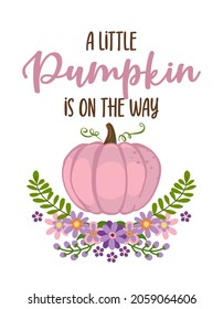 A little pumpkin is on the way - Pregnant vector illustration with pink pumpkin. Typography illustration for new borns. Good for Gender rival party, baby shower, announcement card.