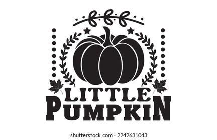 Little pumpkin svg, Pumpkin svg, Pumpkin t shirt design And svg cut files and Stickers, Fall Stickers quotes t shirt designs, Pumpkin and Fall hand lettering typography vector illustration