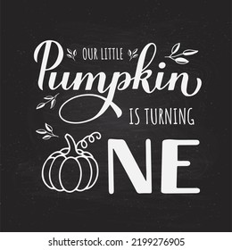 Little Pumpkin Is Turning One Calligraphy Hand Lettering On Chalkboard Background. Fall Baby First Birthday Decorations. Autumn Quote. Vector Template For Poster, Sign, Invitation, Etc.