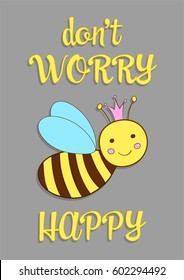 Little Queen Bee Cartoon Vector, Quotes Poster Don't Worry Bee Happy. Yellow And Grey Nursery Poster.