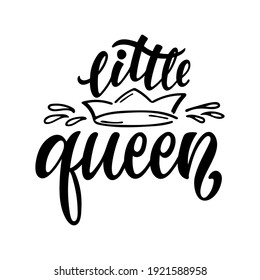 Little Queen handwritten text for girls clothes. Baby girl shower card. Newborn baby girl background. Hand lettering, modern brush ink calligraphy.Vector illustration of crown drawn in doodle style