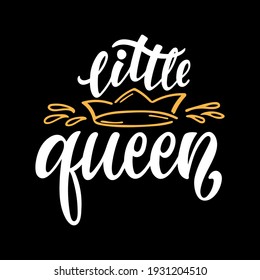 Little Queen handwritten text for girls clothes. Baby girl shower card. Black background. Hand lettering, modern brush ink calligraphy.Vector illustration of crown drawn in doodle style