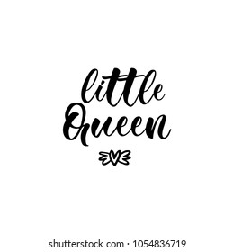 little Queen. Lettering for babies clothes and nursery decorations (bags, posters, invitations, cards, pillows). Brush calligraphy isolated on white background. Overlay for photo album.