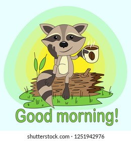 The little raccoon is smiling, wishing good morning and offering to drink coffee. Raccoon gray. Paws, ears, stripes on the tail of a dark gray color.