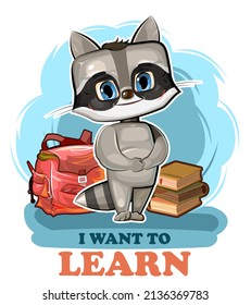 Little Raccoon wants to go to learning. Retro backpack and books. A cute baby animal dreams. Informative inscription. Picture in cartoon style. Isolated over white background. Vector.