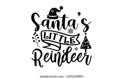 Santa’s Little Reindeer- Christmas T Shirt, Holiday Quotes, Template For Banner Or Poster Holiday Pattern Lettering Greeting Cardmug, Scrap Booking, Gift, Printing Press, Vector Illustration, Svg