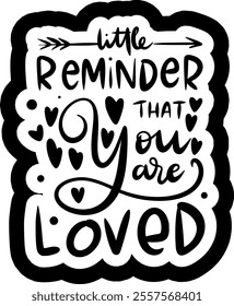 little reminder that you are loved valentines day black vector graphic design and cut file