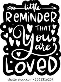 little reminder that you are loved valentines day black vector graphic design and cut file