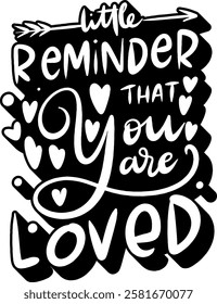 little reminder that you are loved valentines day quote black vector graphic design and cut file