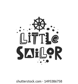Little sailor hand written lettering. Grunge banner. Poster with ink drops and stylized phrase. Ship steering wheel. Marine travelling. T-shirt print