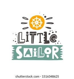 Little sailor hand written lettering. Colorful banner, grunge poster with ink drops and stylized phrase. Ship steering wheel. Marine travelling. Childish t-shirt print isolated design element