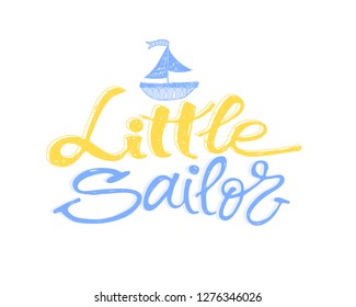 Little sailor print design for kids T-shirts. Typography design, calligraphy, hand-written phrase. Illustration for baby clothes.