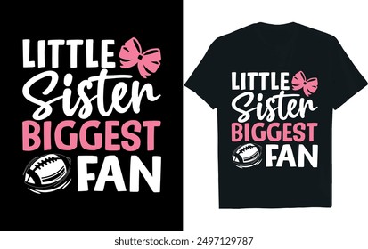 LITTLE SISTER BIGGEST FAN. America Football  t- Shirt design.