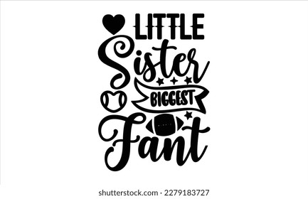 Little sister biggest fan- Basketball T shirt design, Hand drawn lettering phrase, Illustration for prints on svg and bags, posters Isolated on white background, EPS 10 svg