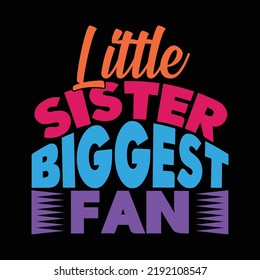 Little Sister Biggest Fan, I Love My Sister, Best Sister Ever, World Best Sister Lettering Color Design Vector File
 svg