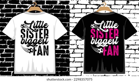 Little Sister Biggest Fan Soccer T shirt Design, vector Soccer T shirt  design, Football shirt, Soccer typography T shirt design