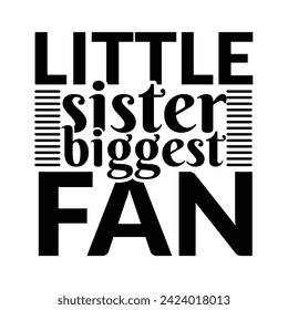 Little Sister Biggest Fan T Shirt Design,little sister biggest fan logo inspirational positive quotes, motivational, typography, lettering design.