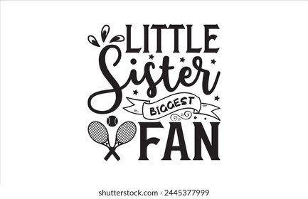 Little sister biggest fan - Tennis T-Shirt Design, Match, Hand Drawn Lettering Phrase, For Cards Posters And Banners, Template. 