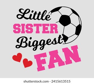 Little sister biggest fan T-shirt, Soccer Quote, Soccer Saying, Soccer Ball Monogram, Football Shirt, Game Day, Cut File For Cricut And Silhouette