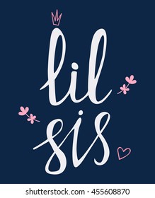 Little sister handdrawn letteryng, good for baby t-shirts, posters and cards. Simple message. Hand drawn lettering. Vector illustration. Lil sis words.