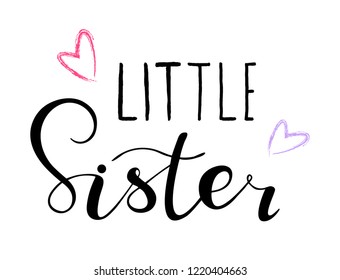 Little sister. Lettering for babies clothes, design for t-shirts, onesie and nursery decorations (bags, posters, invitations, cards, pillows). Handdrawn calligraphy isolated on white background. 