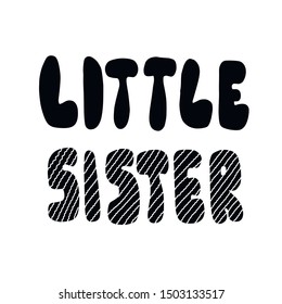 LITTLE SISTER lettering inscription. Round cartoon letters, handmade flat style.