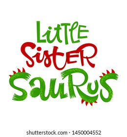 Little Sister Saurus quote. Fun handdrawn Dinosaur style lettering vector logo. Simple colorful letters phrase. Crest and scales decote text. Family look, kids party design element.