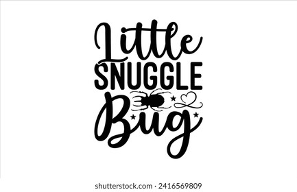 Little snuggle bug - New Born Baby T Shirt Design, handgezeichnete Phrase einzeln auf schwarzem Hintergrund, Für das Design von Postkarten, Tassen, Karte, Plakate.