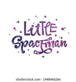  Little Spaceman quote. Baby shower, kids theme hand drawn lettering logo phrase. Vector grotesque script, calligraphy style text. Doodle space theme decore, galaxy colors, heart, star comets 