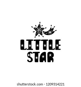 Little star. Hand drawn nursery print with meteor. Black and white poster for decoration kids room, playroom, kindergarten, apparel, t-shirts. Scandinavian wall art. Vector typographic design. 