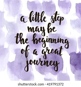 A little step may be the beginning of a great journey. Hand drawn typography poster. T shirt hand lettered calligraphic design. Inspirational vector typography