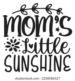 Mom’s Little Sunshine - Mom Mama Mother's Day T-shirt And SVG Design, Mom Mama SVG Quotes Design, Vector EPS Editable Files, can you download this Design.