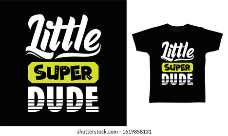 Little super dude typography design vector illustration ready for print on tee, poster and other uses.