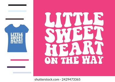 Little sweet heart on the way t shirt design 