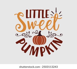 Little Sweet Pumpkin, Fall t shirt, Funny Fall Thanksgiving shirt Pumpkin T-shirt design, Autumn T-shirt design, Pumpkin Designs