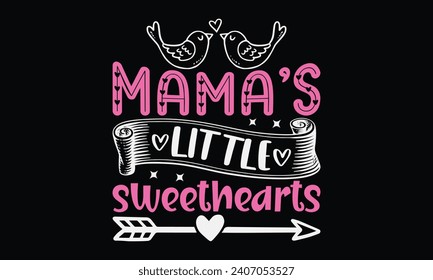 Mama’s Little SweetLoves - Happy Valentine's Day T-Shirt Design Template, Valentine Greeting Card Template With Calligraphy, Vector illustration, Isolated on Black Background.