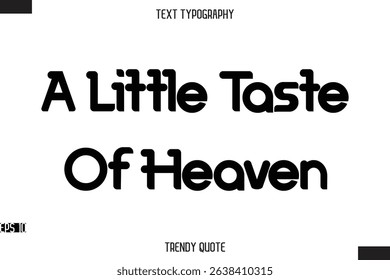 A Little Taste Of Heaven  Bold Calligraphy Text Trendy Quote For T-Shirt Designs