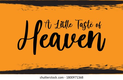 A Little Taste of Heaven Typography Handwritten Calligraphy Black Color Text On Yellow Background