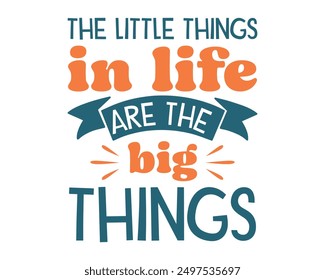 The little things in life are the big things Inspirational quote retro wavy colorful typography