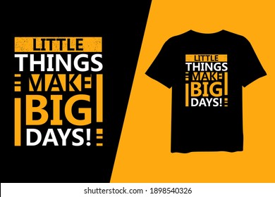 Little Things Make Big Days!, quote stylish t-shirt and apparel trendy design and typography lettering, print, vector, illustration design.