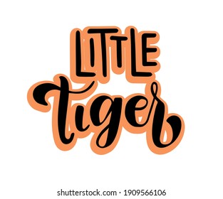 Little Tiger phrase. Hand drawn calligraphy and script style baby shower lettering quote. Print, invitation, card, poster design element.