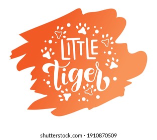 Little Tiger phrase. Hand drawn calligraphy and script style baby shower lettering quote. Print, invitation, card, poster design element.