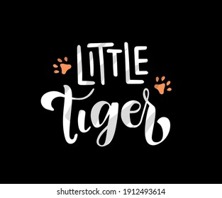 Little Tiger phrase. Hand drawn calligraphy and script style baby shower lettering quote. Print, invitation, card, poster design element.