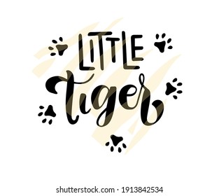 Little Tiger phrase. Hand drawn calligraphy and script style baby shower lettering quote. Print, invitation, card, poster design element.